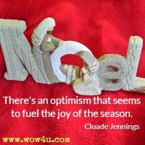 There's an optimism that seems to fuel the joy of the season. Cluade Jennings