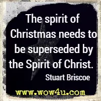 The spirit of Christmas needs to be superseded by the Spirit of Christ.