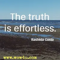The truth is effortless. Rashida Costa