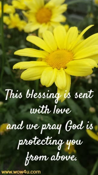 This blessing is sent with love
and we pray God is protecting you from above.
