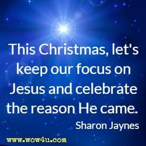 This Christmas, let's keep our focus on Jesus and celebrate the reason He came. Sharon Jaynes