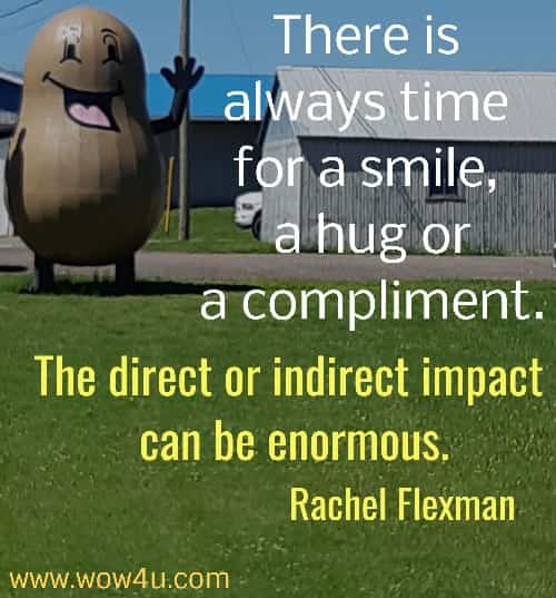 There is always time for a smile, a hug or a compliment. The direct or indirect impact can be enormous.
Rachel Flexman
