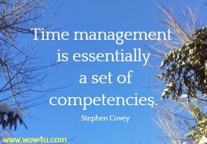 Time management is essentially a set of competencies. Stephen Covey 