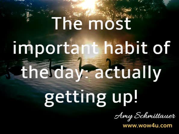 The most important habit of the day: actually getting up!Amy Schmittauer Landino, Good Morning Good Life