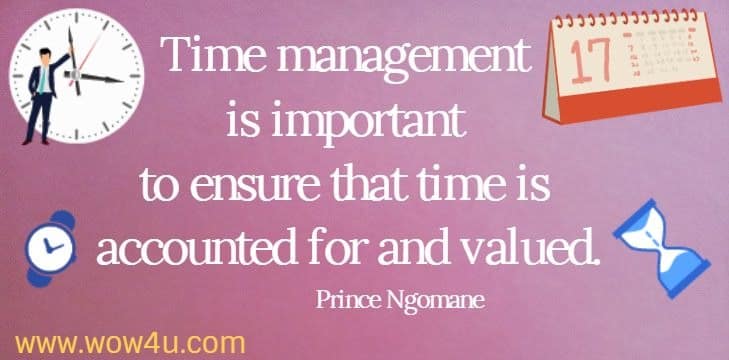 Time management is important to ensure that time is accounted for and valued.
Prince Ngomane