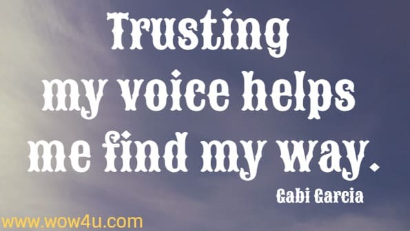 Trusting my voice helps me find my way. Gabi Garcia