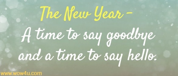 A New Year - A time to say goodbye and a time to say hello. 