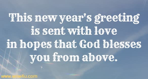 This new year's greeting is sent with love in hopes that God blesses you from above.
