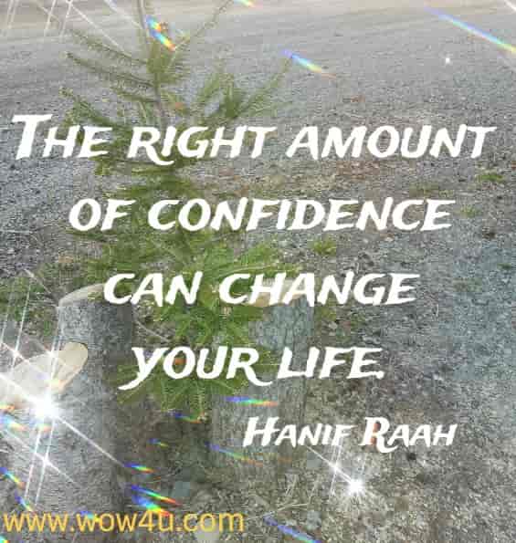 The right amount of confidence can change your life. Hanif Raah