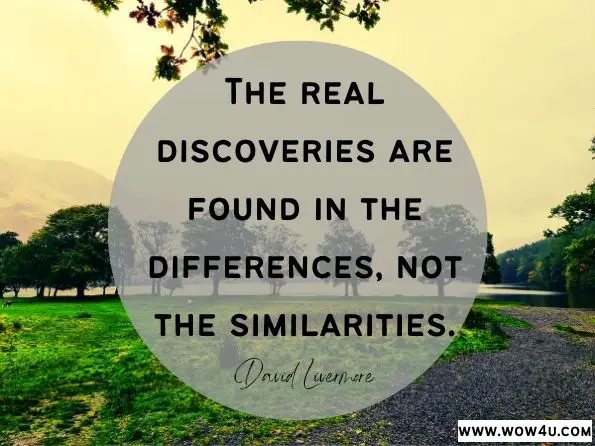 The real discoveries are found in the differences, not the similarities. David Livermore, Digital, Diverse & Divided