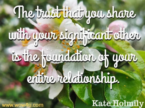 The trust that you share with your significant other is the foundation of your entire relationship. Kate Holmily, How to Save Your Marriage When Trust Is Broken
