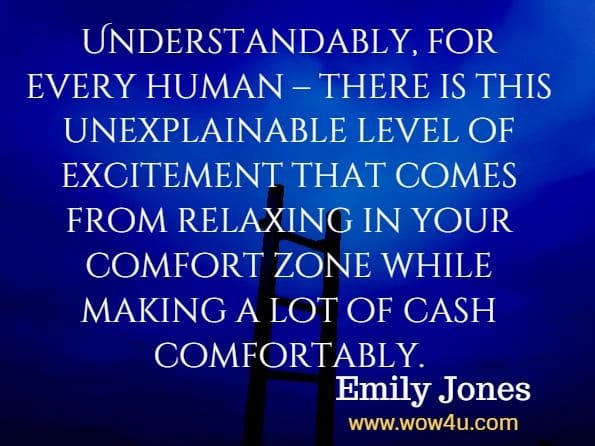 Understandably, for every human – there is this unexplainable level of excitement that comes from relaxing in your comfort zone while making a lot of cash comfortably.Emily Jones, The 2020 Remote Work Guide