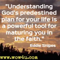 Understanding God's predestined plan for your life is a powerful tool for maturing you in the faith. Eddie Snipes