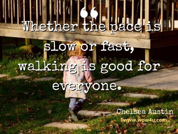Whether the pace is slow or fast, walking is good for everyone. Chelsea Austin, Aerobics

 