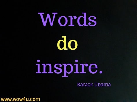 Words do inspire. Barack Obama