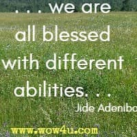 . . . we are all blessed with different abilities. . . Jide Adeniba
