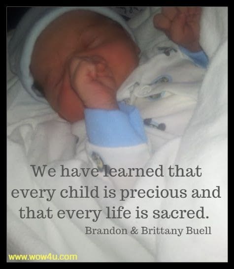 We have learned that every child is precious and that every life is sacred. 
Brandon Buell, Brittany Buell