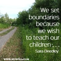 We set boundaries because we wish to teach our children . . . Sara Deedley