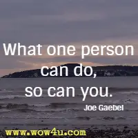 What one person can do, so can you. Joe Gaebel