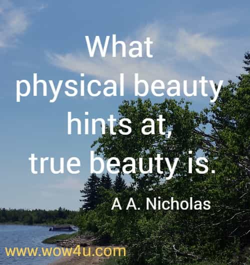 What physical beauty hints at, true beauty is.
   A A. Nicholas
