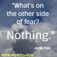 What's on the other side of fear? Nothing. Jamie Foxx