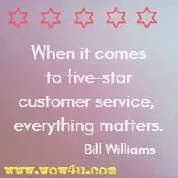 When it comes to five-star customer service, everything matters. Bill Williams