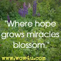 Where hope grows miracles blossom.
