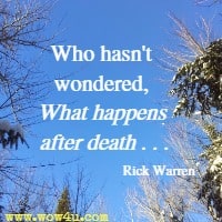 Who hasn't wondered, 'What happens after death . . . Rick Warren