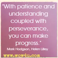 With patience and understanding coupled with perseverance, you can make progress. Mark Hodgson, Helen Lilley