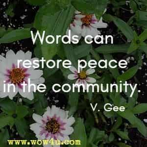 Words can restore peace in the community. V. Gee