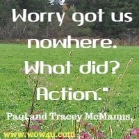 Worry got us nowhere. What did? Action. Paul and Tracey McManus
