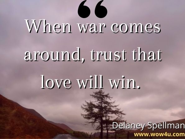 When war comes around, trust that love will win. Delaney Spellman, The Truth That Hides 