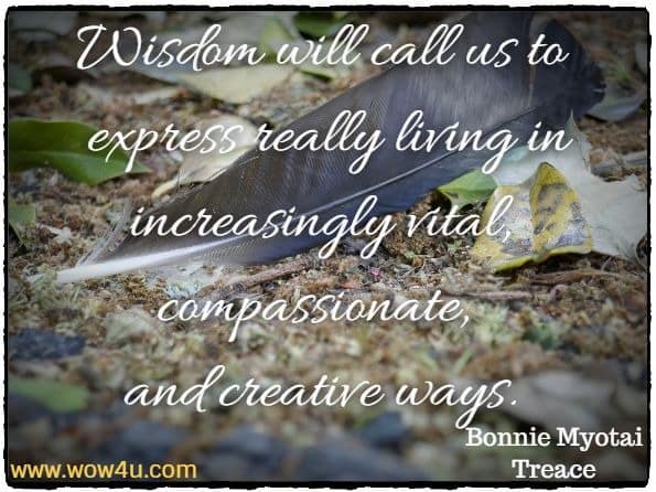 Wisdom will call us to express really living in increasingly vital, compassionate, and creative ways. Bonnie Myotai Treace, Wake up