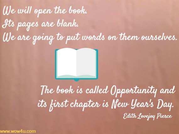 We will open the book. Its pages are blank. We are going to put words on them ourselves. The book is called Opportunity and its first chapter is New Year's Day. Edith Lovejoy Pierce