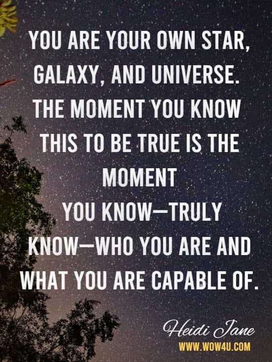 You are your own star, galaxy, and universe. The moment you know this to be true is the moment you know—truly know—who you are and what you are capable of.HEIDI Jane.INTUITION on TAP WORKBOOK