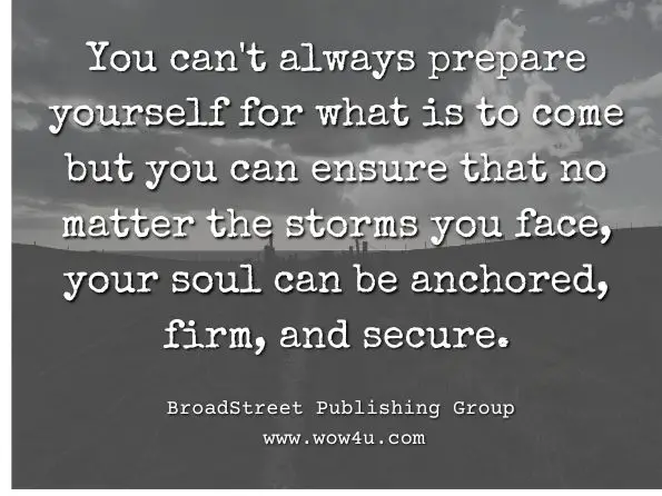 You can't always prepare yourself for what is to come but you can ensure that no matter the storms you face, your soul can be anchored, firm, and secure. BroadStreet Publishing Group LLC, Daily Strength for Mothers: A 365-Day Devotional