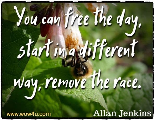You can free the day, start in a different way, remove the race. Allan Jenkins, Morning