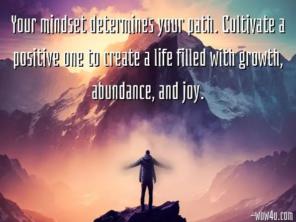 Your mindset determines your path. Cultivate a positive one to create a life filled with growth, abundance, and joy. Adetokunbo Adeyemo, Redeeming the Time: Reclaim Yesterday 