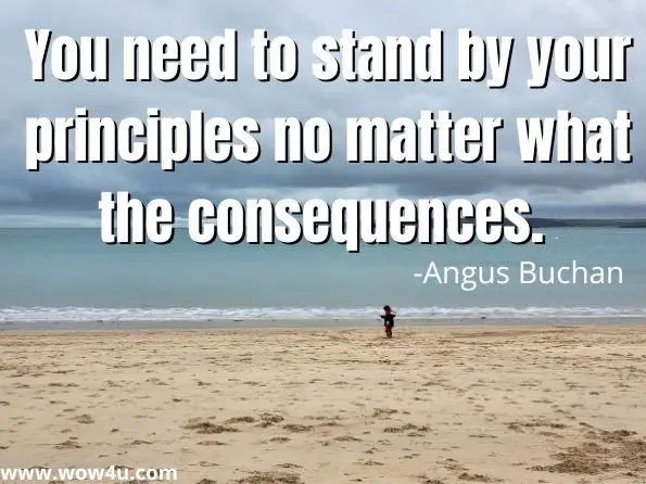 You need to stand by your principles no matter what the consequences.  