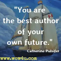 You are the best author of your own future. Catherine Pulsifer