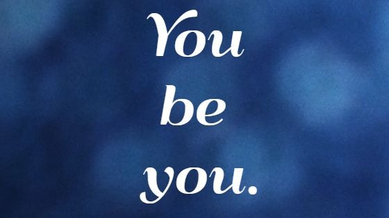 You be you.