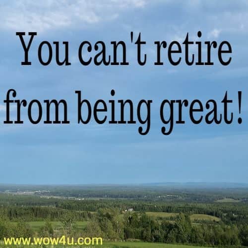 You can't retire from being great!