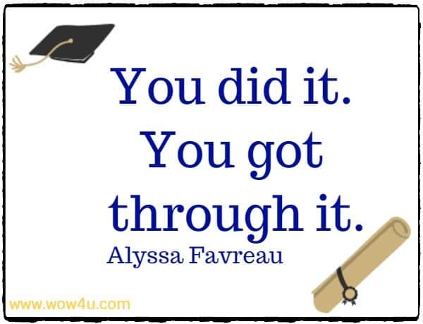 You did it. You got through it.
  Alyssa Favreau