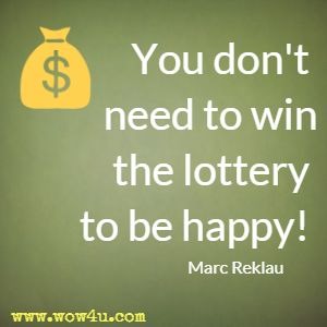 You don't need to win the lottery to be happy! Marc Reklau