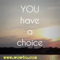 You have a choice