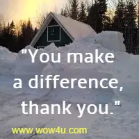 You make a difference, thank you.