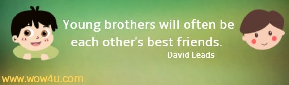 Young brothers will often be each other's best friends. 
 David Leads