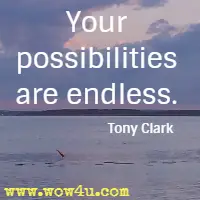 Your possibilities are endless. Tony Clark