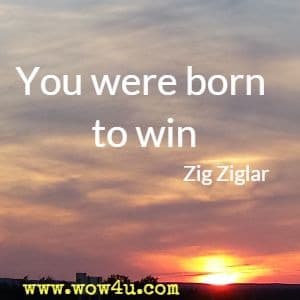 You were born to win  Zig Ziglar 