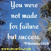 You were not made for failure but success. Wilhelmina Stitch 